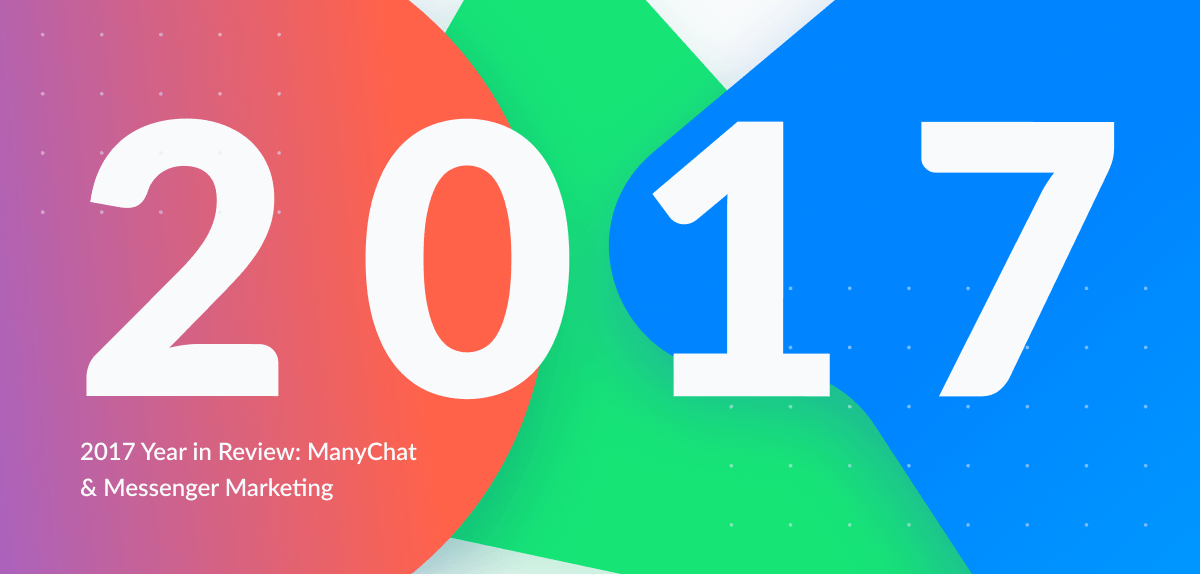 2017 Year in Review: ManyChat & Messenger Marketing