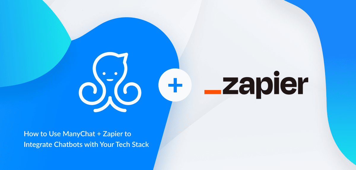 How to Use ManyChat + Zapier to Integrate Chatbots with Your Tech Stack