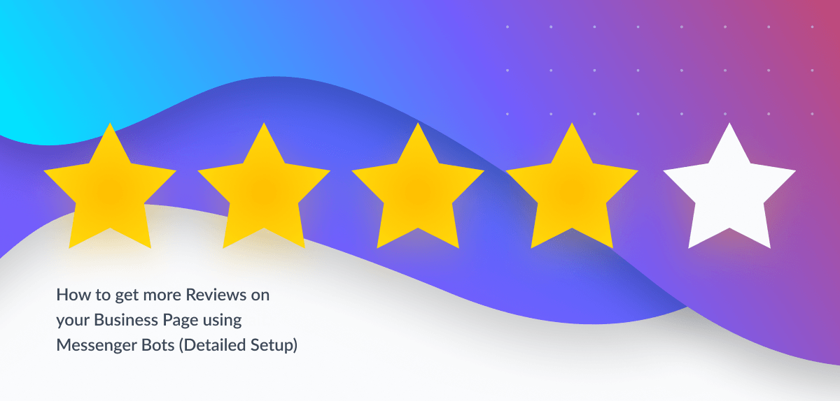 The New Business Card: Generate Customer Reviews on Your Facebook Business Page Using a Customer Review Bot