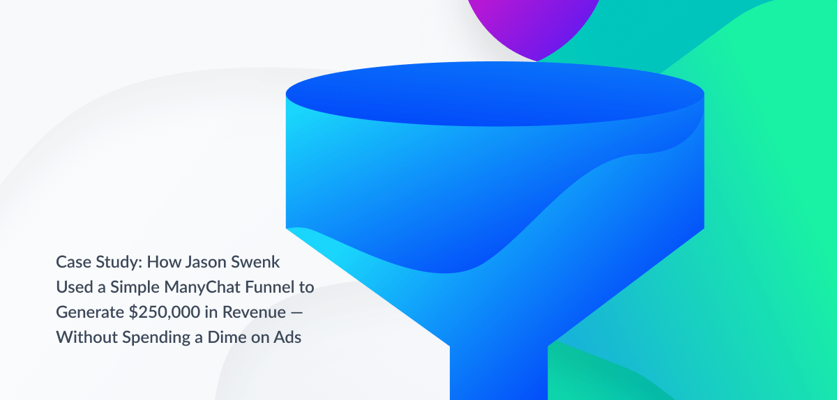 [Case Study] Chatbot Funnels: How To Generate $250K With $0 Ad Spend