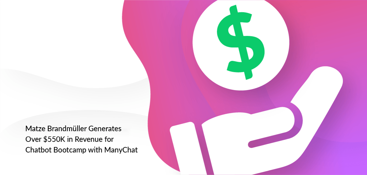 [Case Study] Matze Brandmüller Generates Over 550K in Revenue for Chatbot Creator Bootcamp with ManyChat
