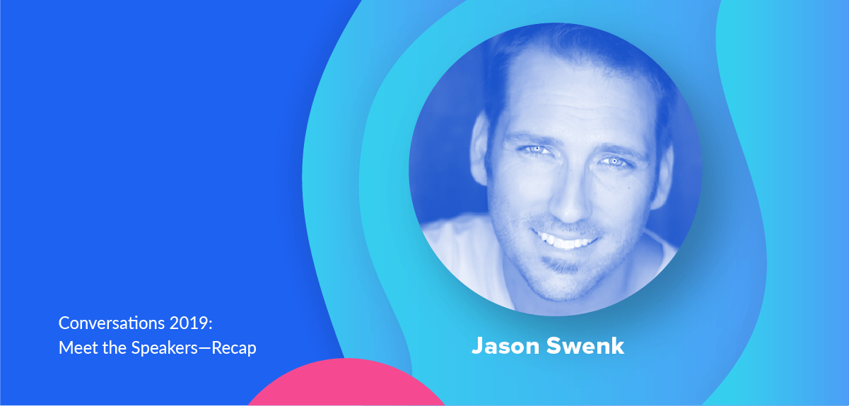 Conversations 2019: Meet the Speakers – Jason Swenk