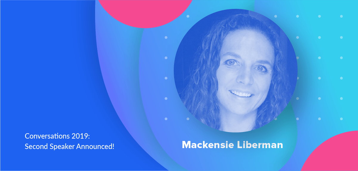 Conversations 2019 Speaker Announcement: Mackensie Liberman