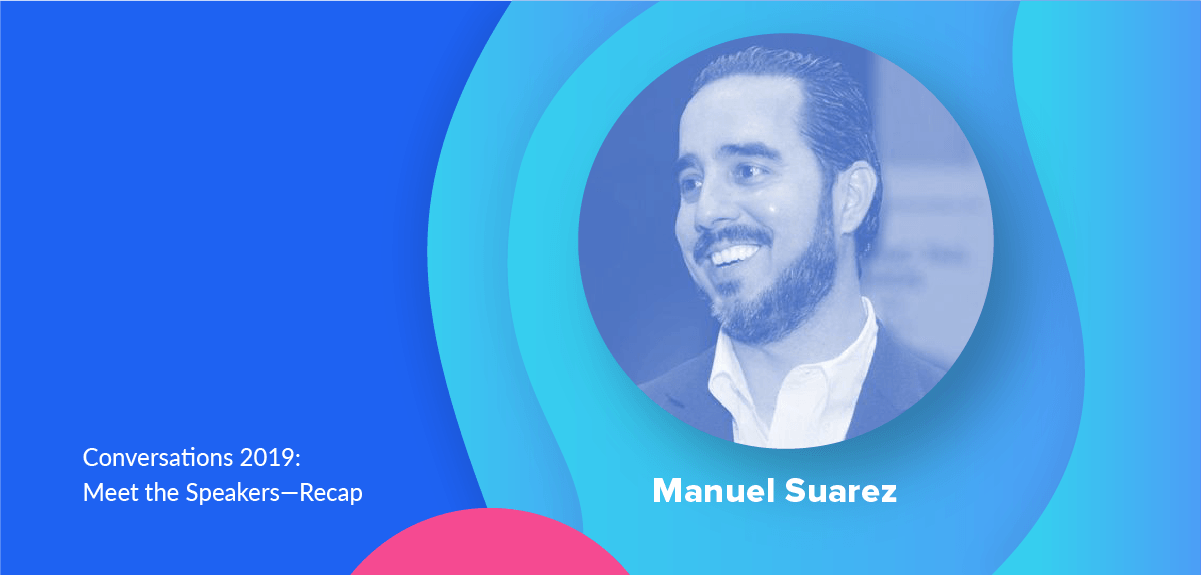 Conversations 2019 Meet the Speaker: Manuel Suarez (Recap)