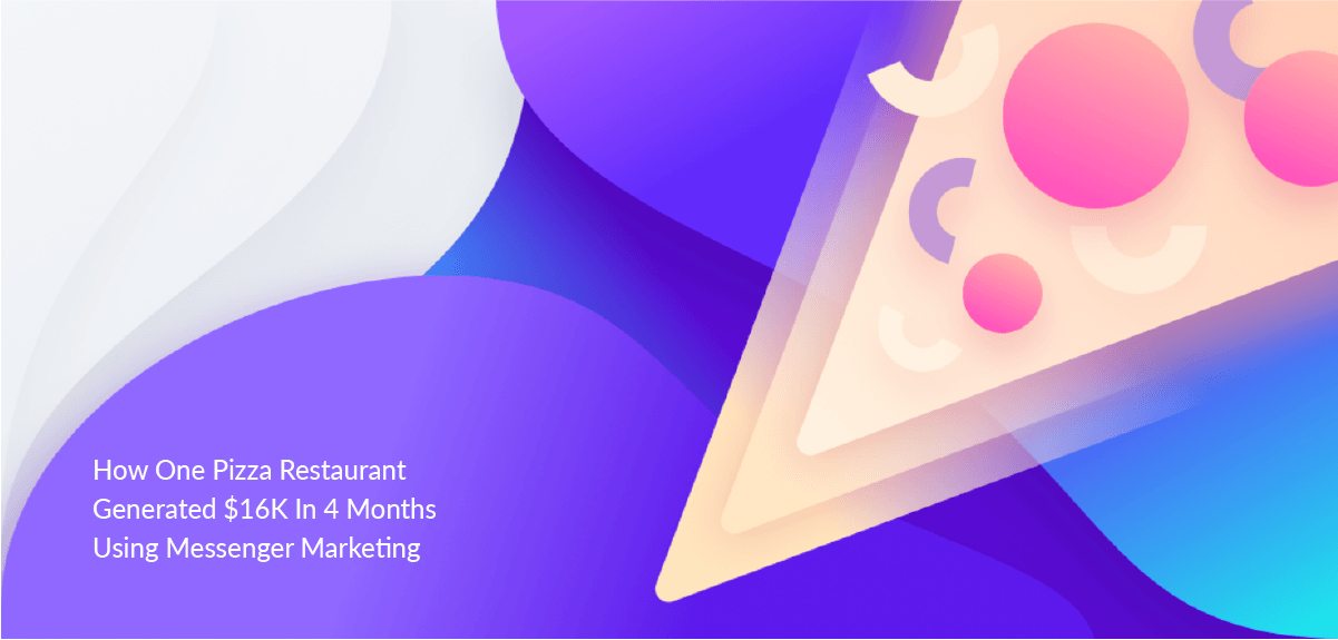 [Case Study] Restaurant Chatbots: How One Pizza Place Generated $16K In 4 Months