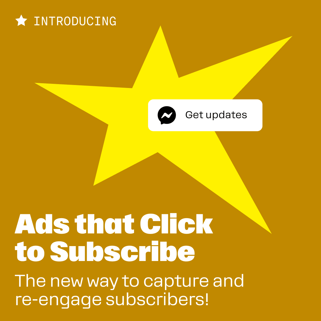 Introducing Ads that Click to Subscribe: The new way to capture and re-engage subscribers!