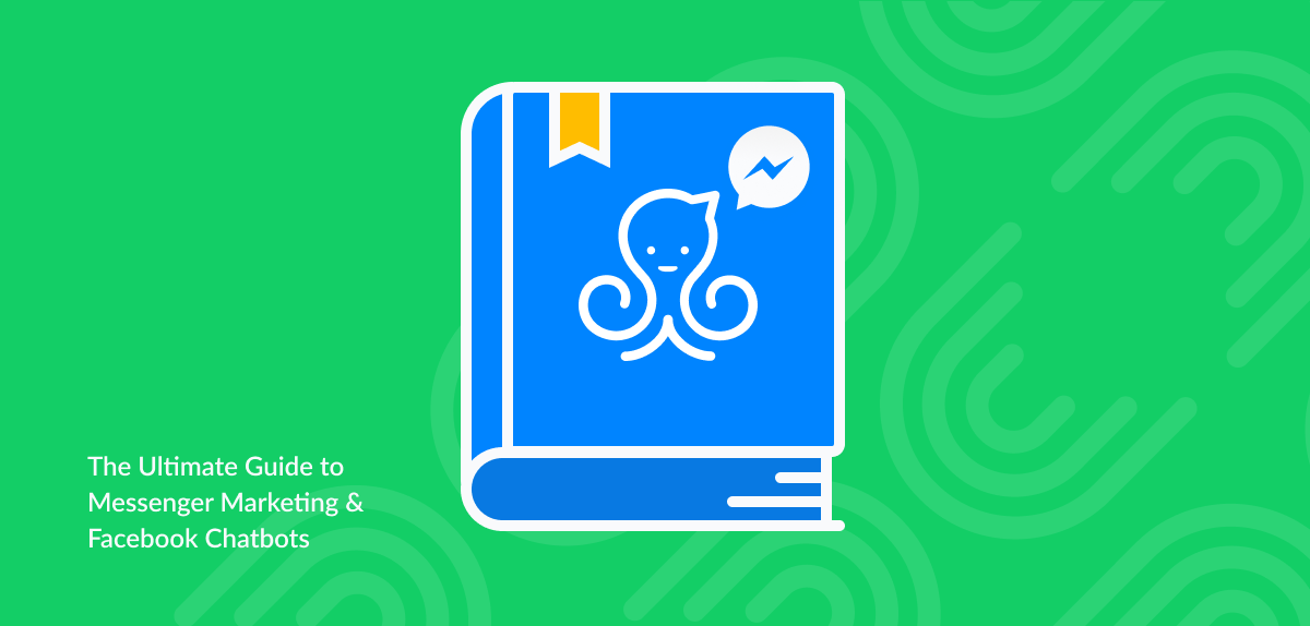 the ultimate guide to messenger marketing and chatbots