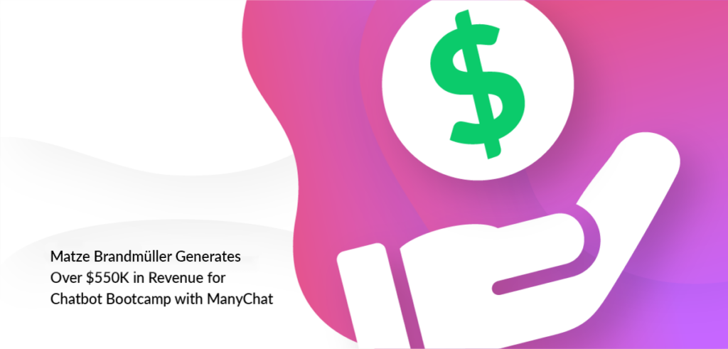 How Matze Brandmüller used ManyChat to generate over $550,000 in revenue for his chatbot bootcamp course.