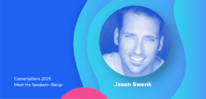 Conversations 2019 Meet the Speakers Recap: Jason Swenk