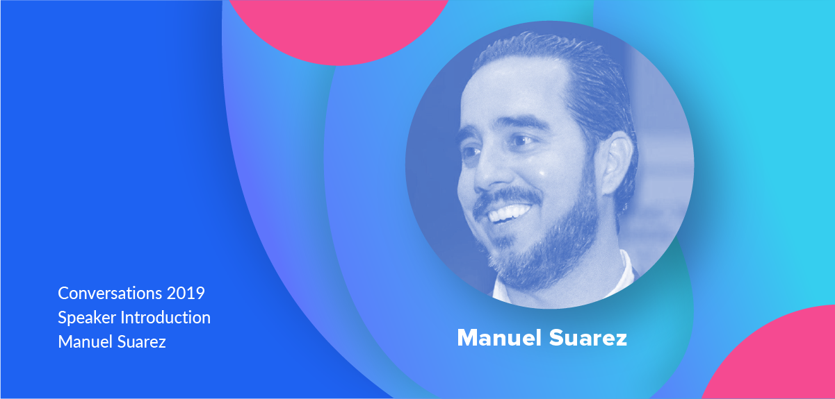 Manuel Suarez Conversations 2019 Speaker Introduction